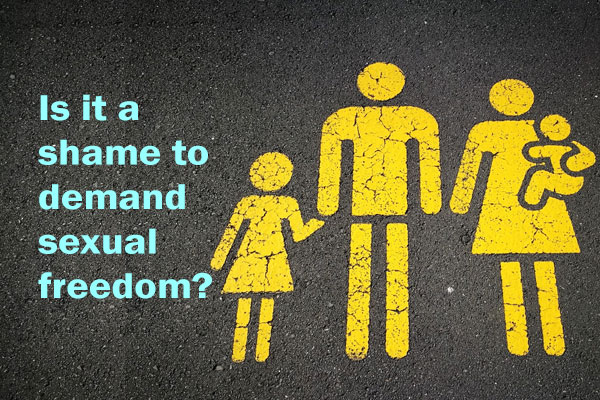 Is it a shame to demand sexual freedom?